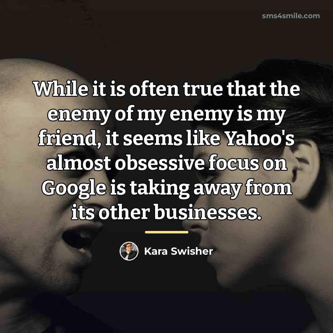 “While it is often true that the enemy of my…” quote by Kara Swisher