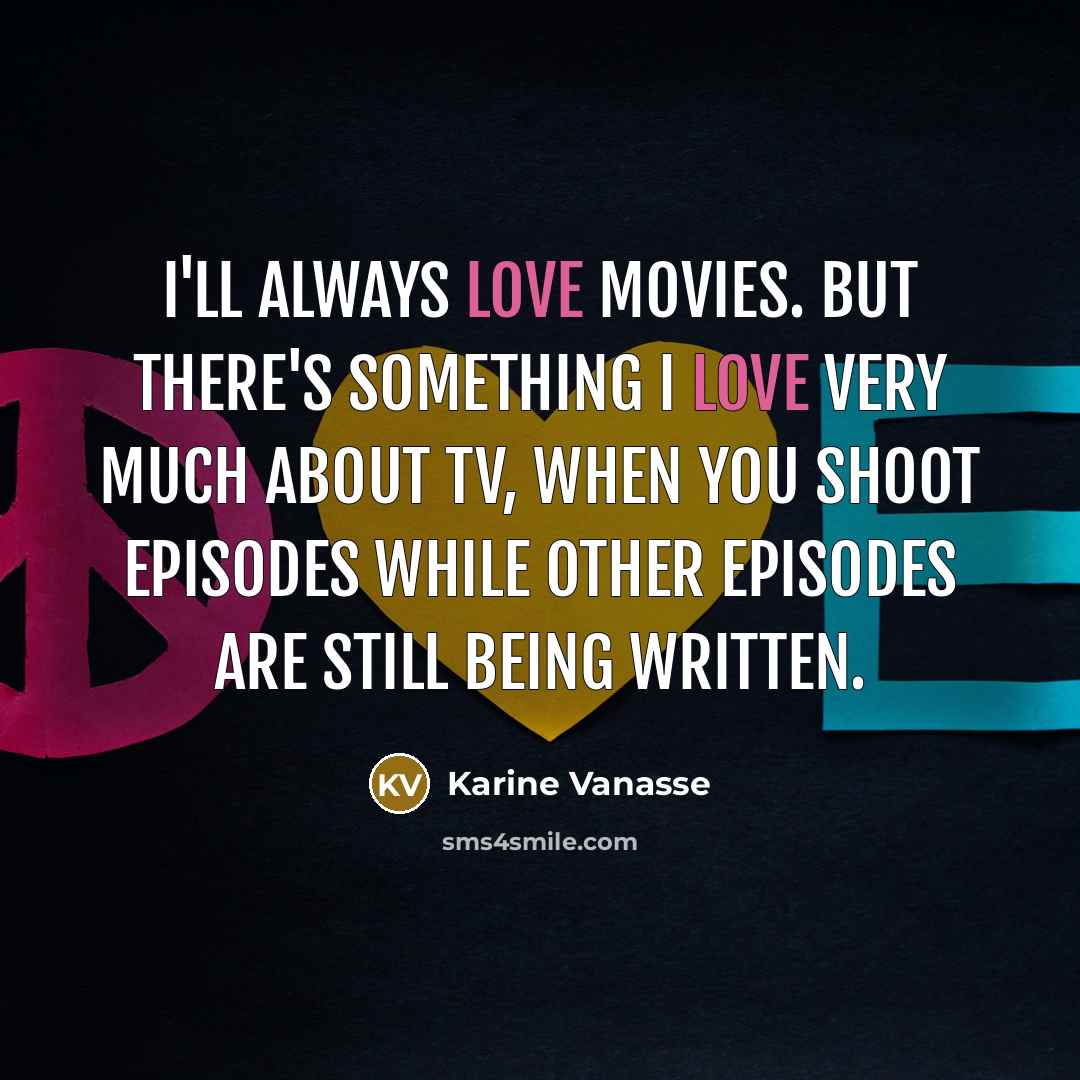 “I'll always love movies. But there's something I love very…” quote by Karine Vanasse