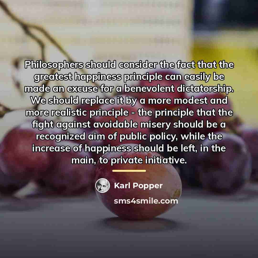 “Philosophers should consider the fact that the greatest happiness principle…” quote by Karl Popper