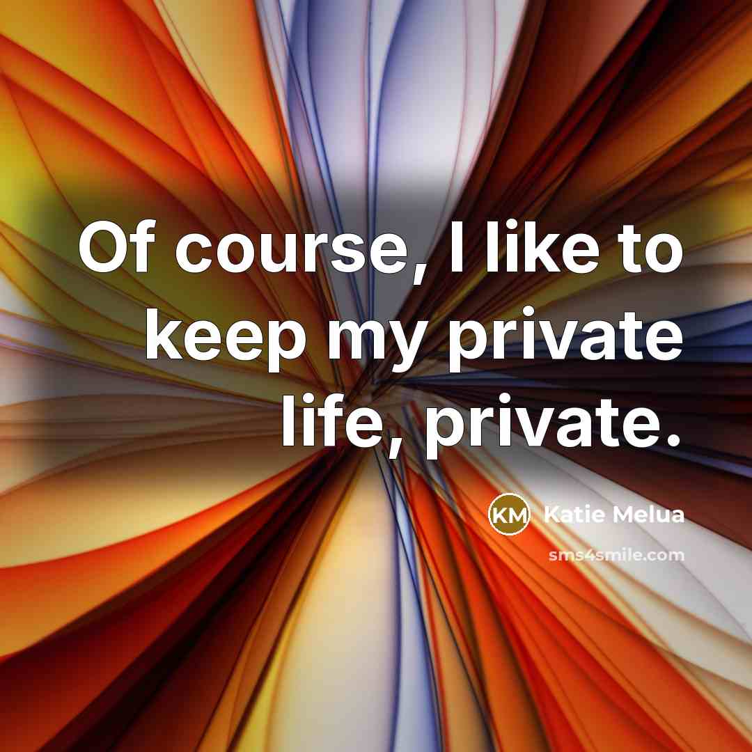 “Of course, I like to keep my private life, private.…” quote by Katie Melua