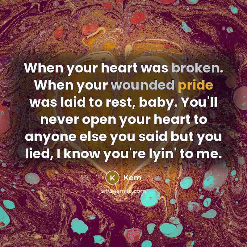 “When your heart was broken. When your wounded pride was laid to rest, baby. You'll never open your heart to anyone else you said but you lied, I know you're lyin' to me.” quote by Kem