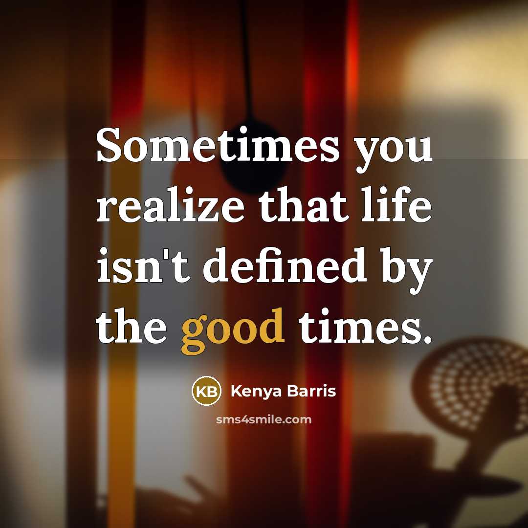 “Sometimes you realize that life isn't defined by the good…” quote by Kenya Barris