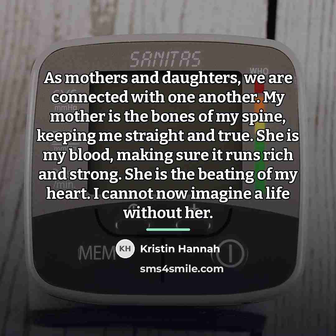 “As mothers and daughters, we are connected with one another.…” quote by Kristin Hannah