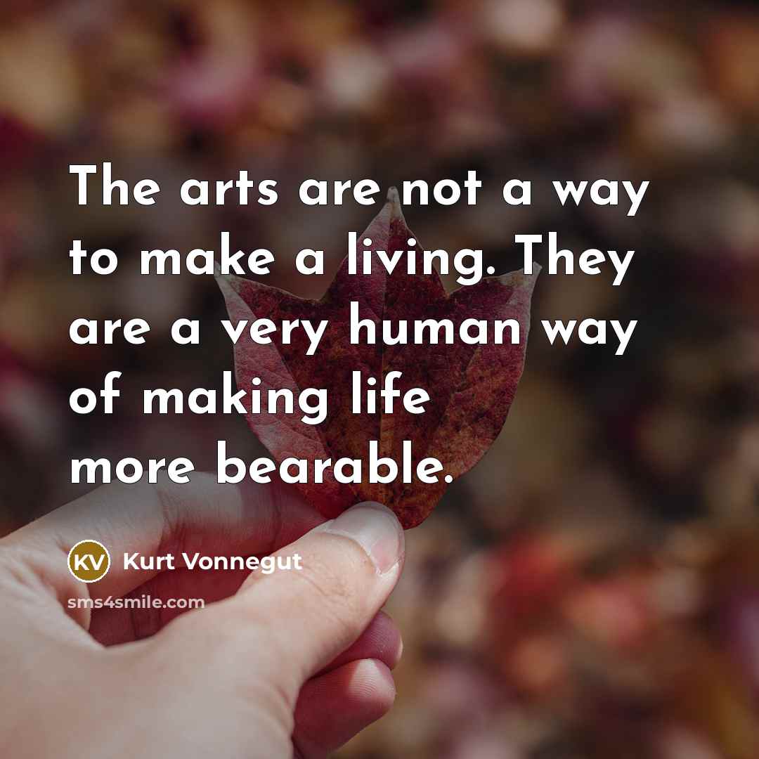 “The arts are not a way to make a living.…” quote by Kurt Vonnegut