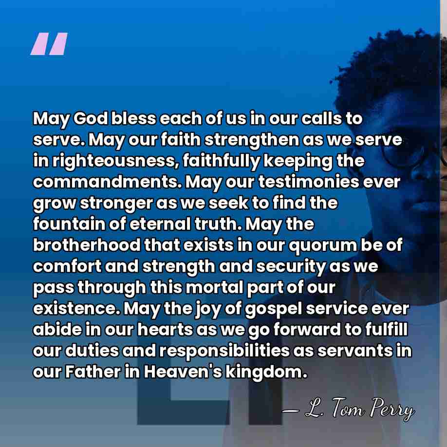 May God bless each of us in our calls to serve. May&hellip; - L. Tom Perry
