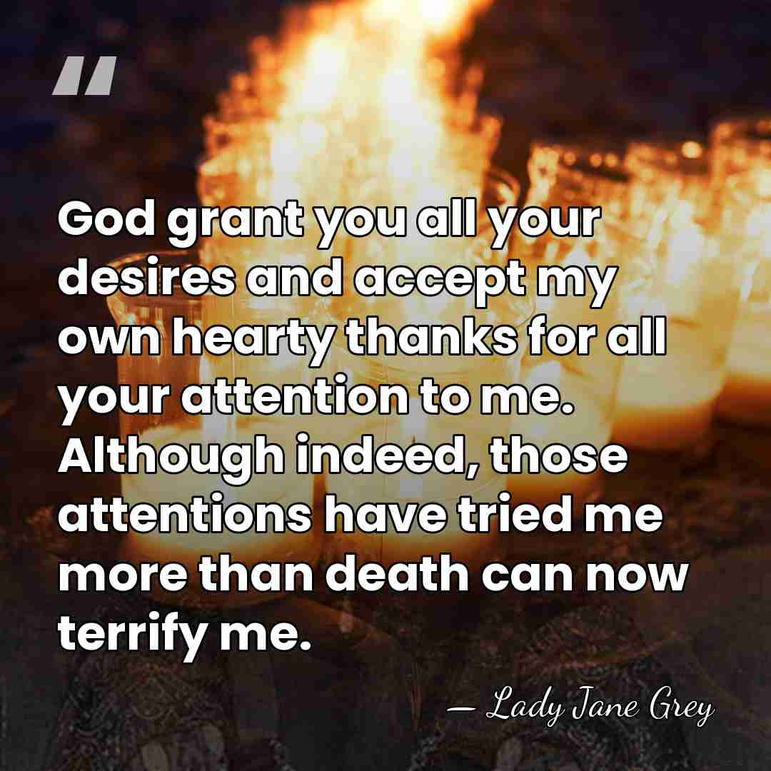 God grant you all your desires and accept my own hearty thanks&hellip; - Lady Jane Grey
