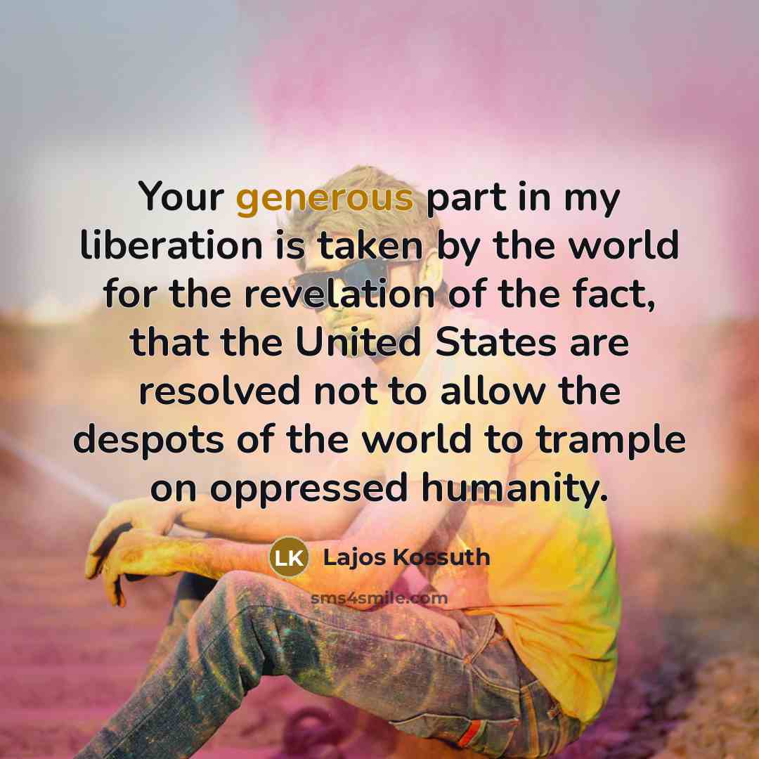 “Your generous part in my liberation is taken by the…” quote by Lajos Kossuth