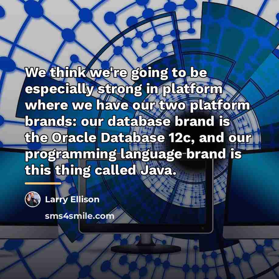 “We think we're going to be especially strong in platform…” quote by Larry Ellison