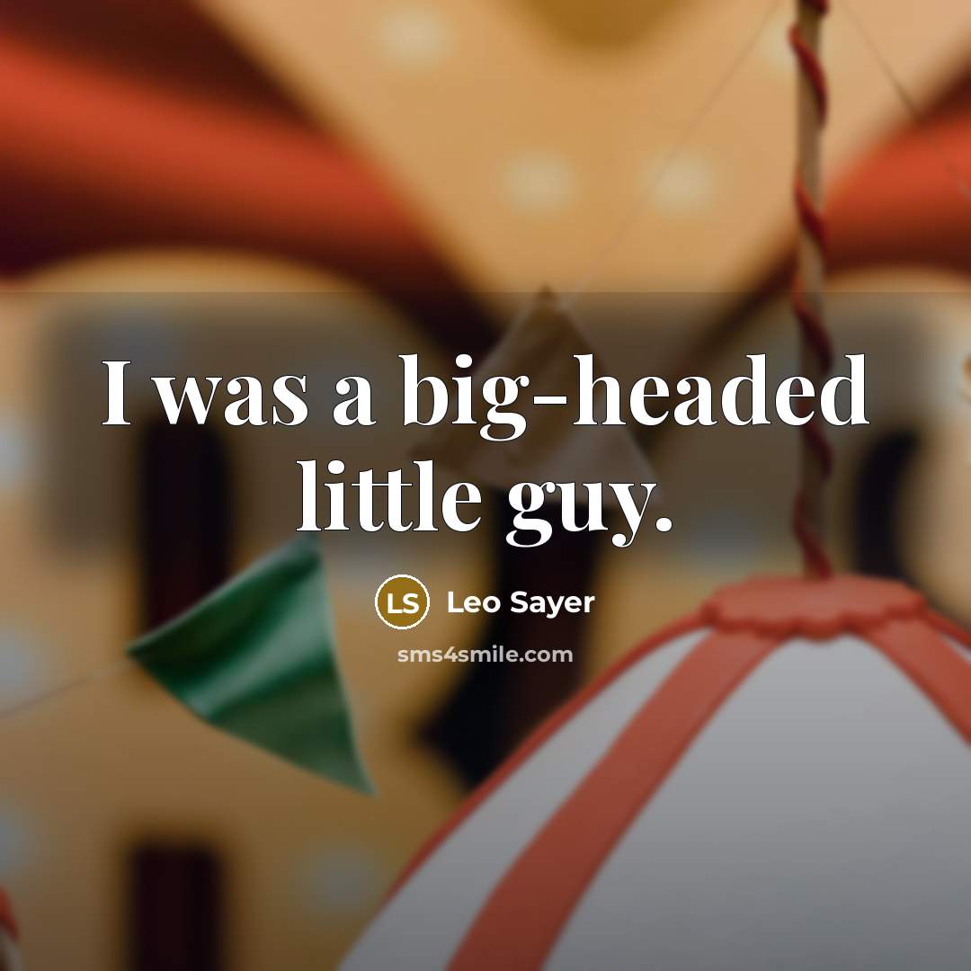 “I was a big-headed little guy.…” quote by Leo Sayer