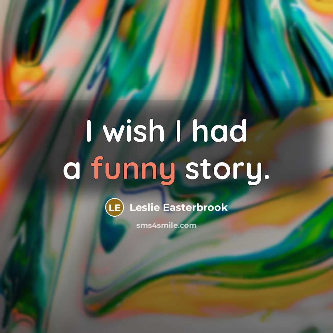“I wish I had a funny story.…” quote by Leslie Easterbrook