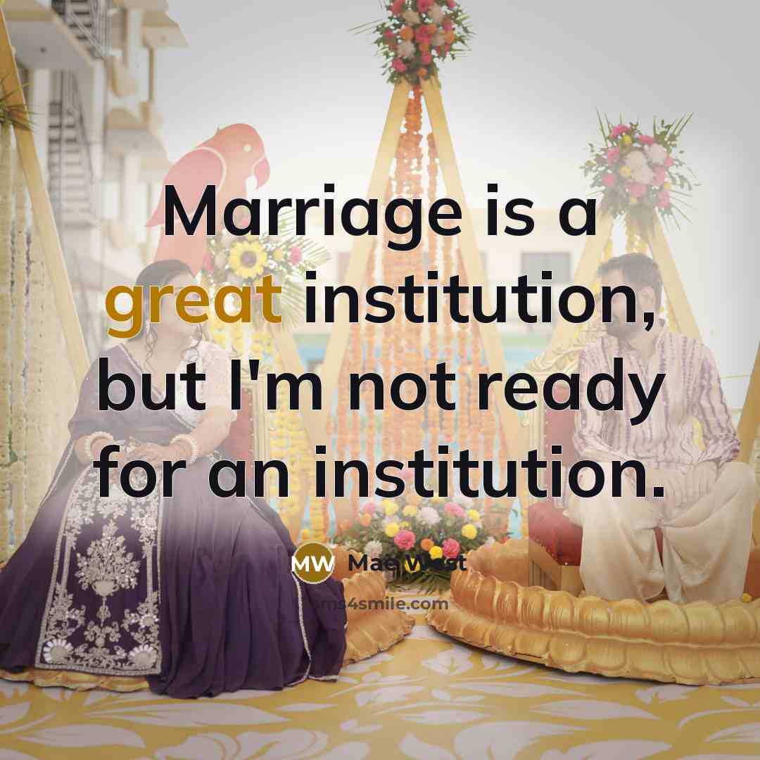 “Marriage is a great institution, but I'm not ready for…” quote by Mae West