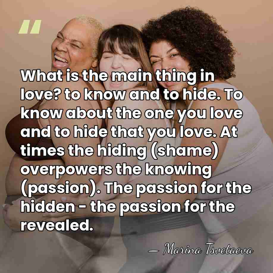 What is the main thing in love? to know and to hide.&hellip; - Marina Tsvetaeva