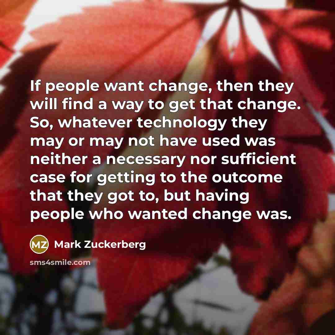 “If people want change, then they will find a way…” quote by Mark Zuckerberg