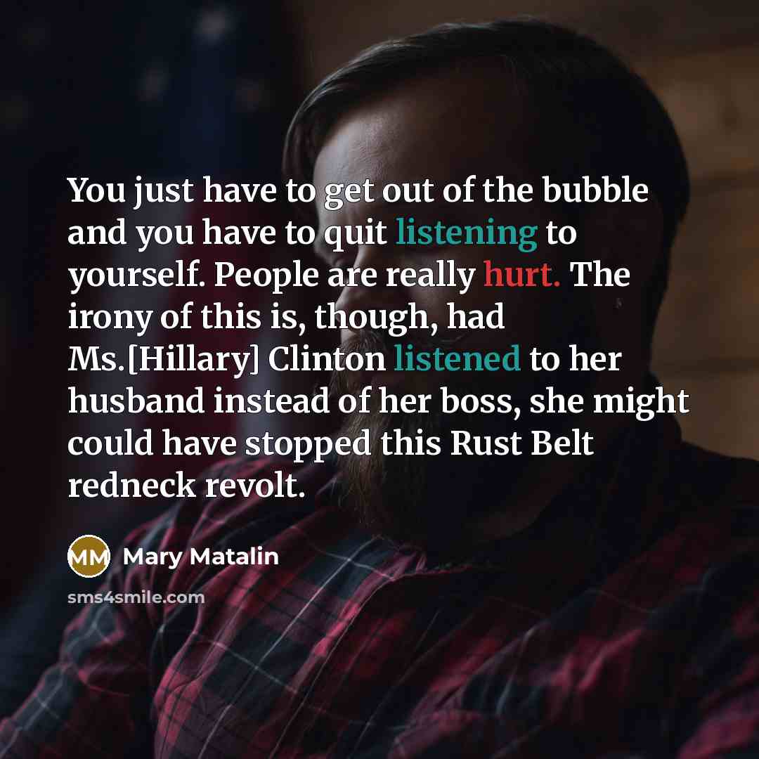 “You just have to get out of the bubble and…” quote by Mary Matalin