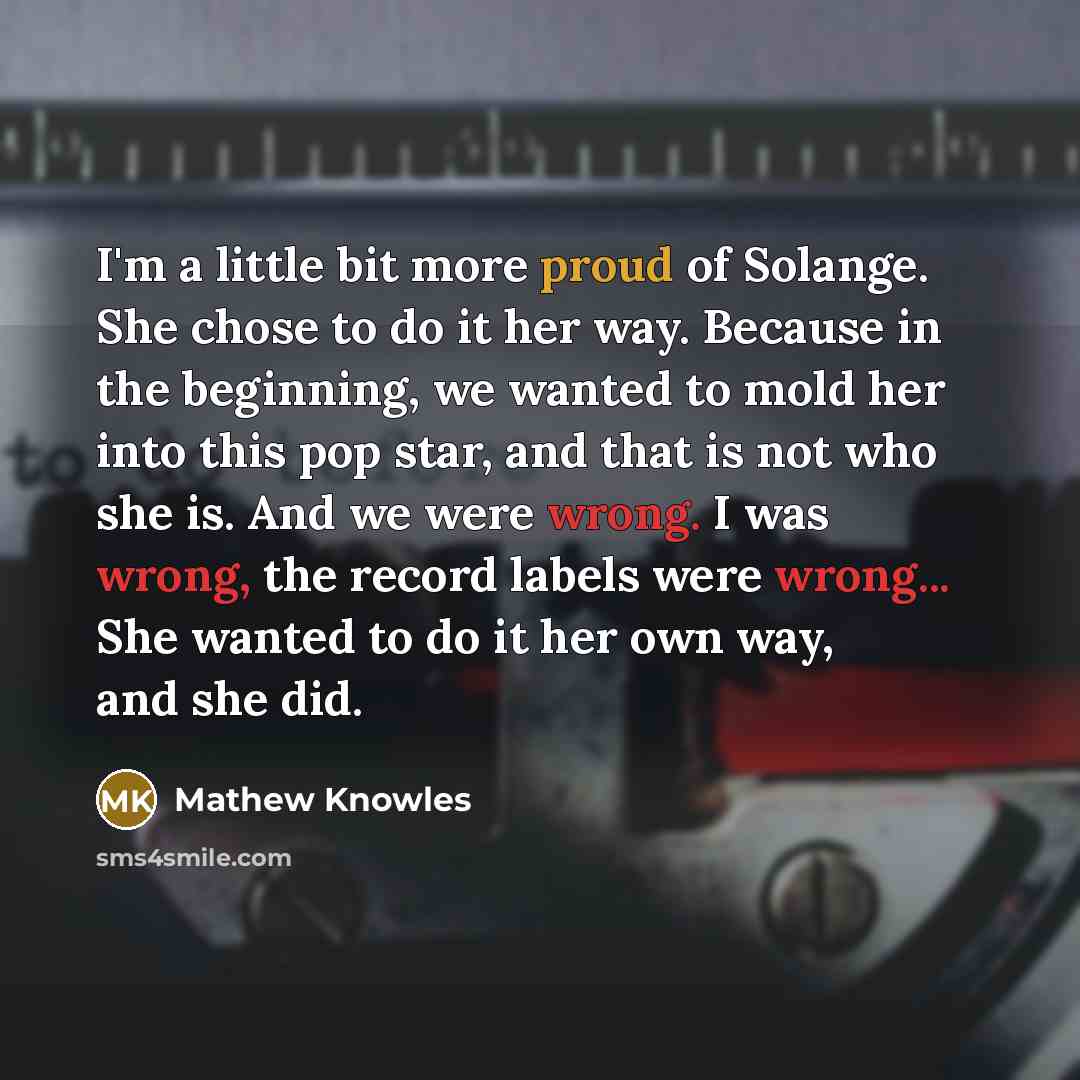 “I'm a little bit more proud of Solange. She chose…” quote by Mathew Knowles