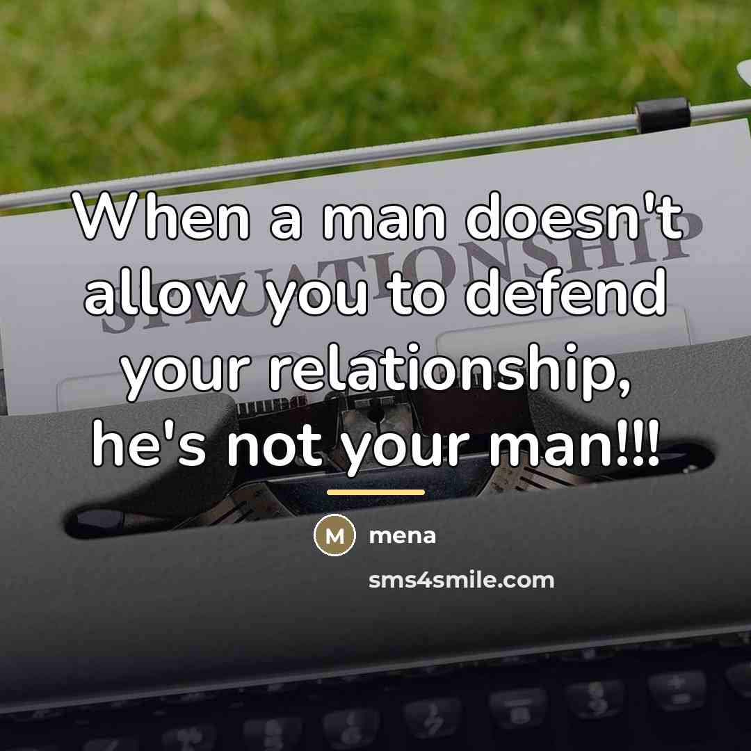 “When a man doesn't allow you to defend your relationship,…” quote by Mena