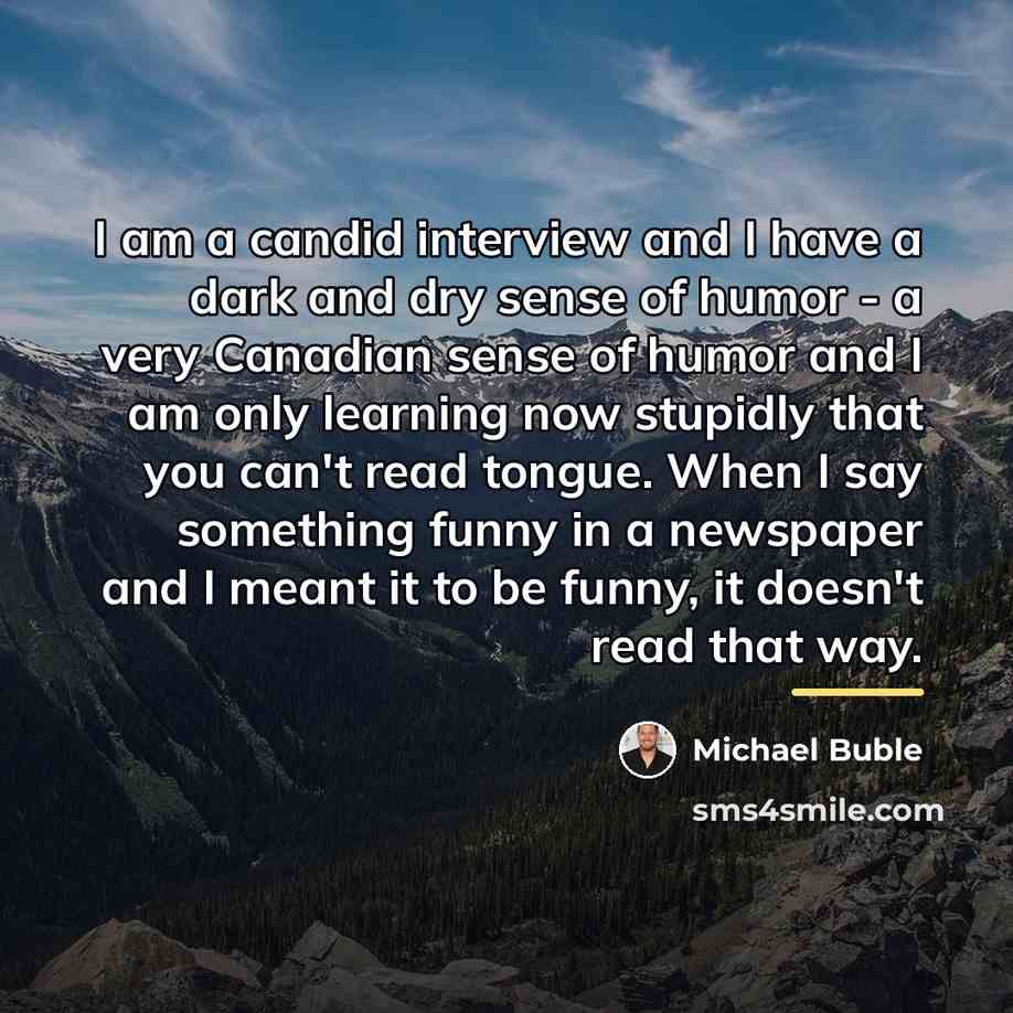 “I am a candid interview and I have a dark…” quote by Michael Buble