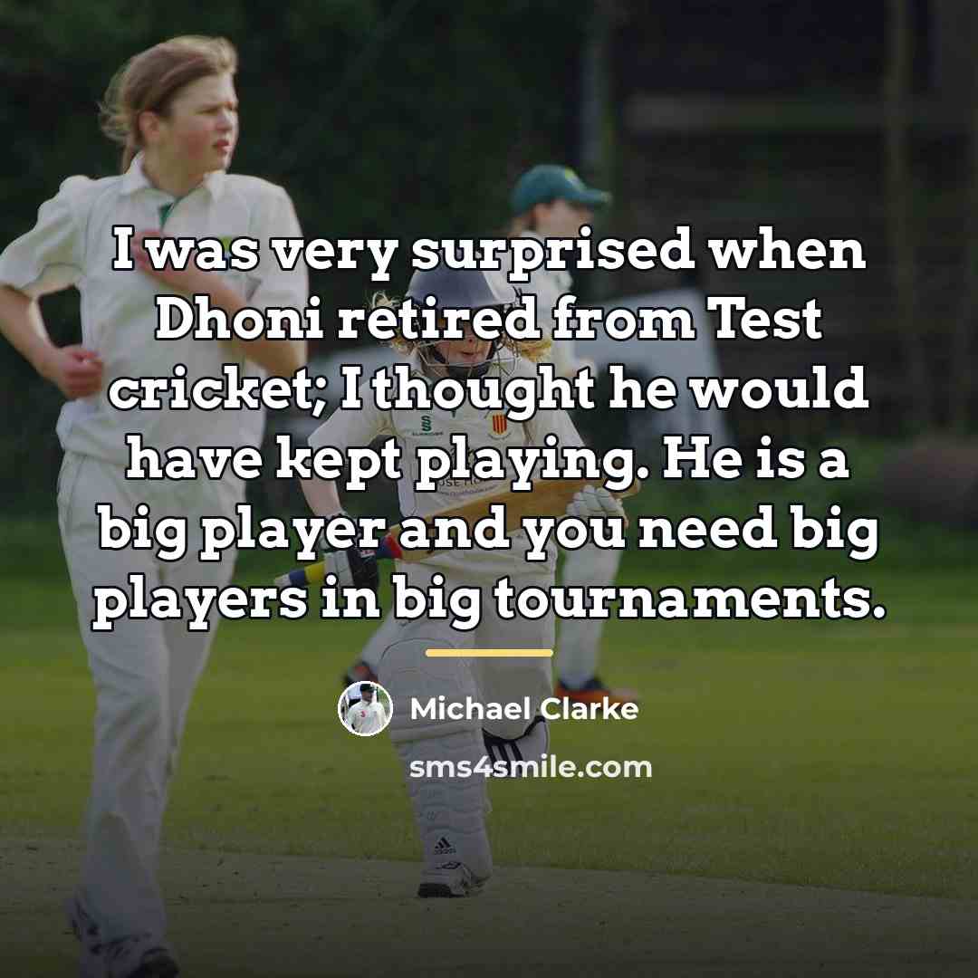 “I was very surprised when Dhoni retired from Test cricket;…” quote by Michael Clarke