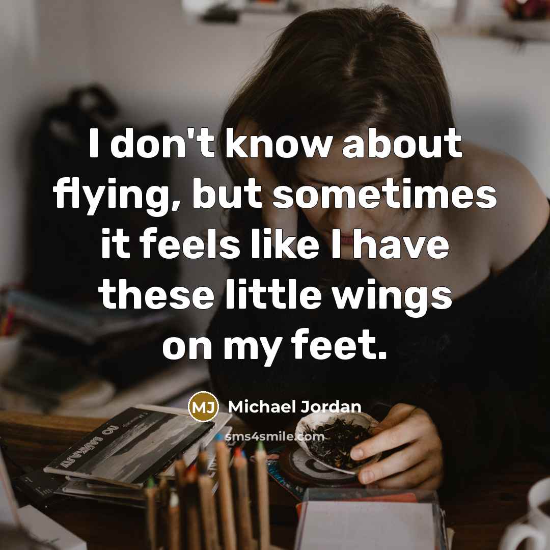 “I don't know about flying, but sometimes it feels like…” quote by Michael Jordan