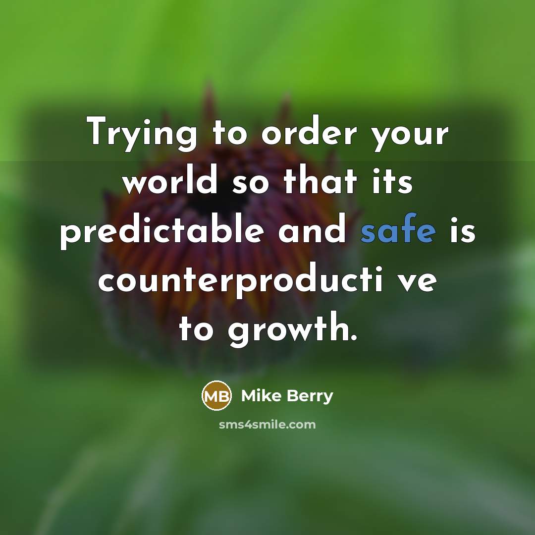 “Trying to order your world so that its predictable and…” quote by Mike Berry