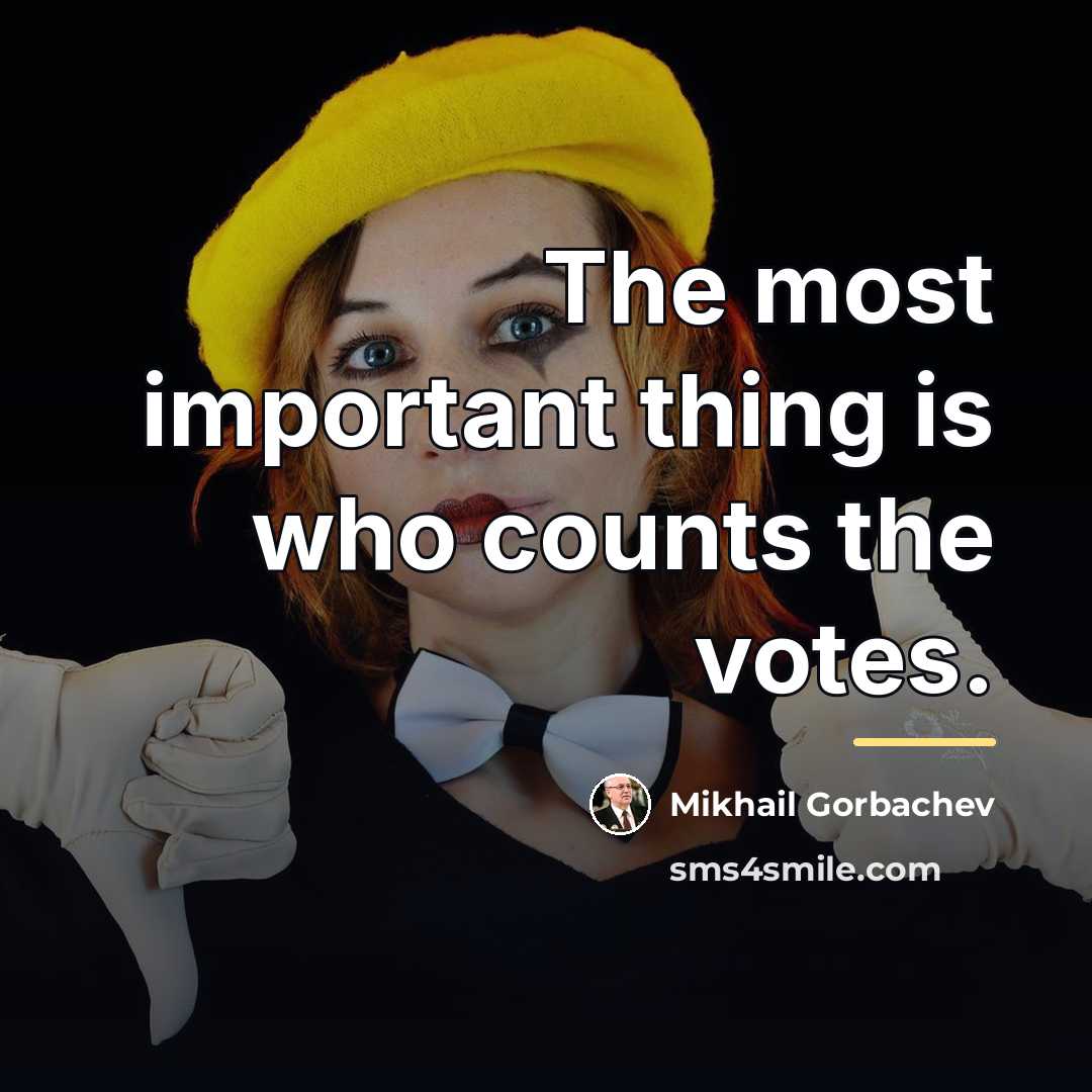 “The most important thing is who counts the votes.…” quote by Mikhail Gorbachev