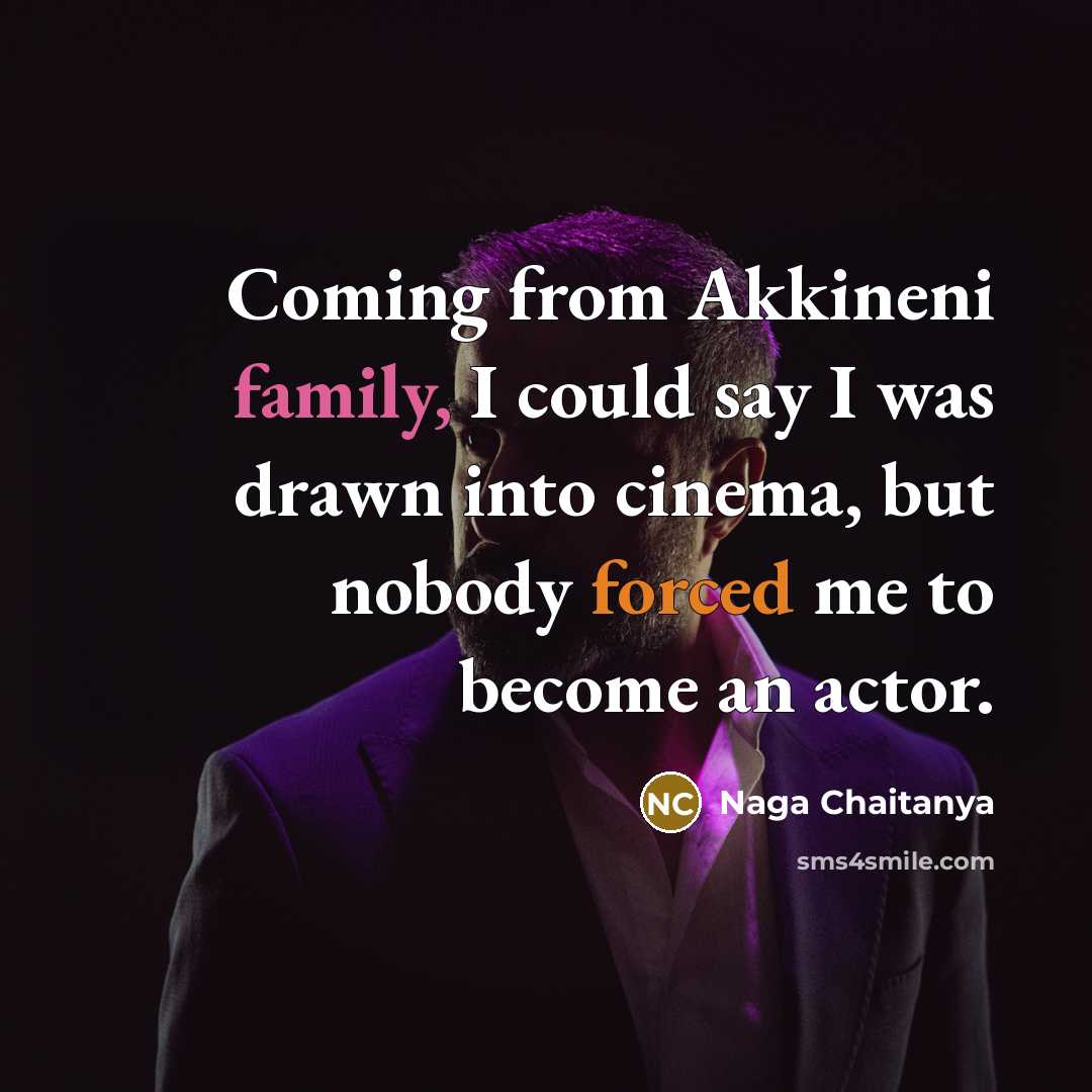 “Coming from Akkineni family, I could say I was drawn…” quote by Naga Chaitanya