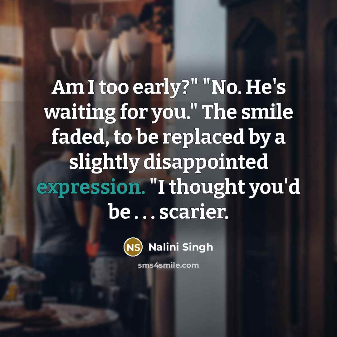 “Am I too early?" "No. He's waiting for you." The…” quote by Nalini Singh