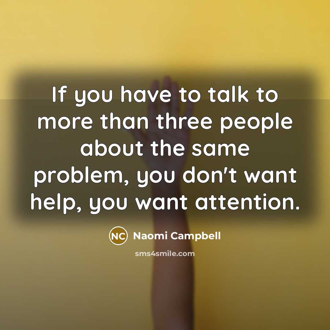 “If you have to talk to more than three people…” quote by Naomi Campbell