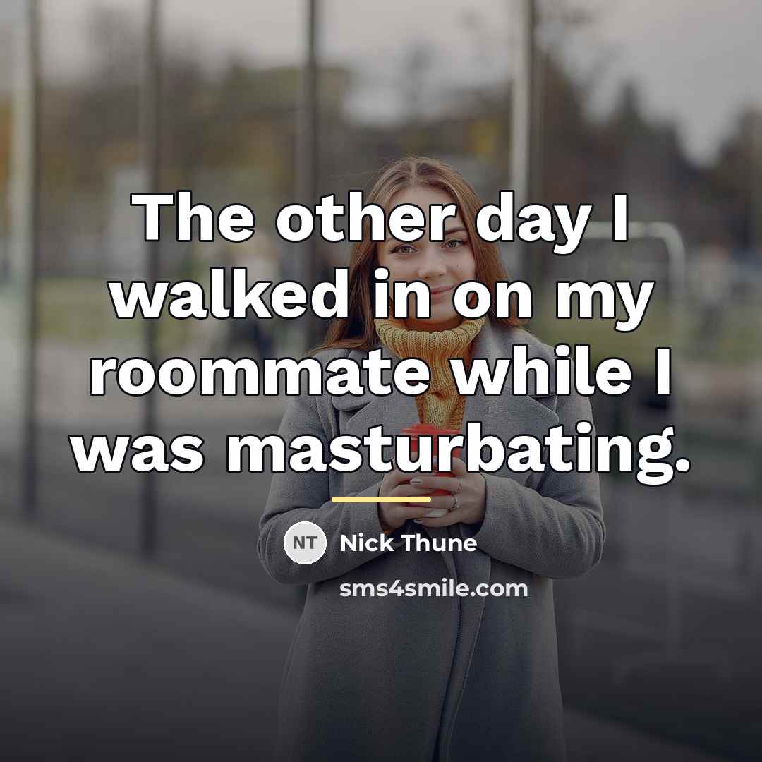 “The other day I walked in on my roommate while…” quote by Nick Thune