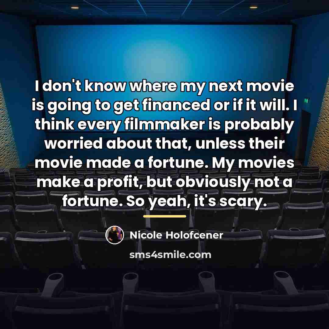 “I don't know where my next movie is going to…” quote by Nicole Holofcener