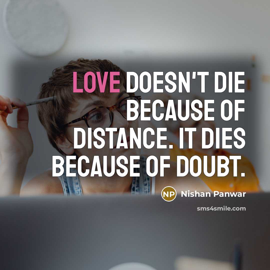 “Love doesn't die because of distance. It dies because of…” quote by Nishan Panwar
