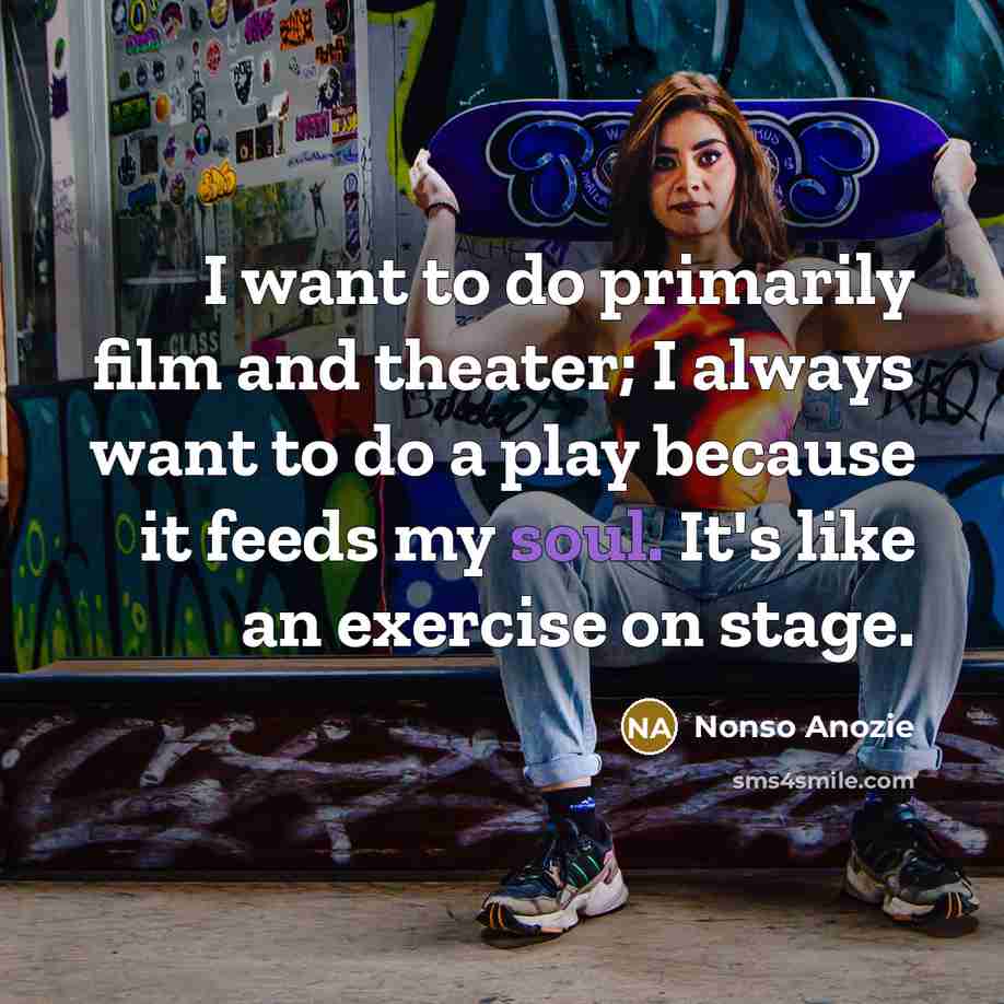 “I want to do primarily film and theater; I always…” quote by Nonso Anozie