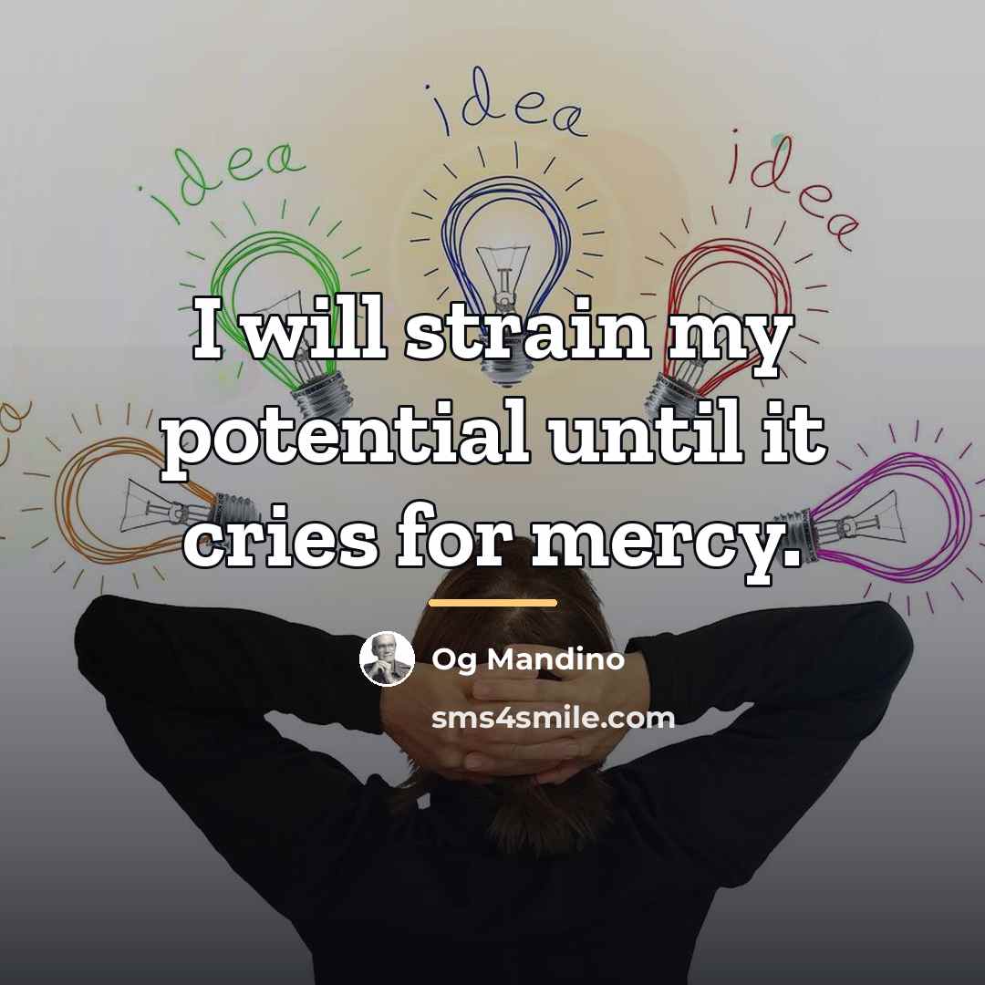 “I will strain my potential until it cries for mercy.…” quote by Og Mandino