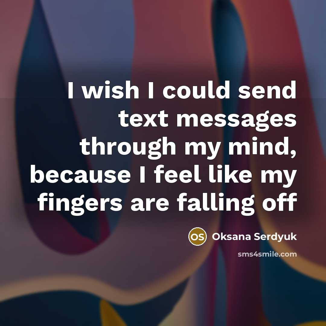 “I wish I could send text messages through my mind,…” quote by Oksana Serdyuk