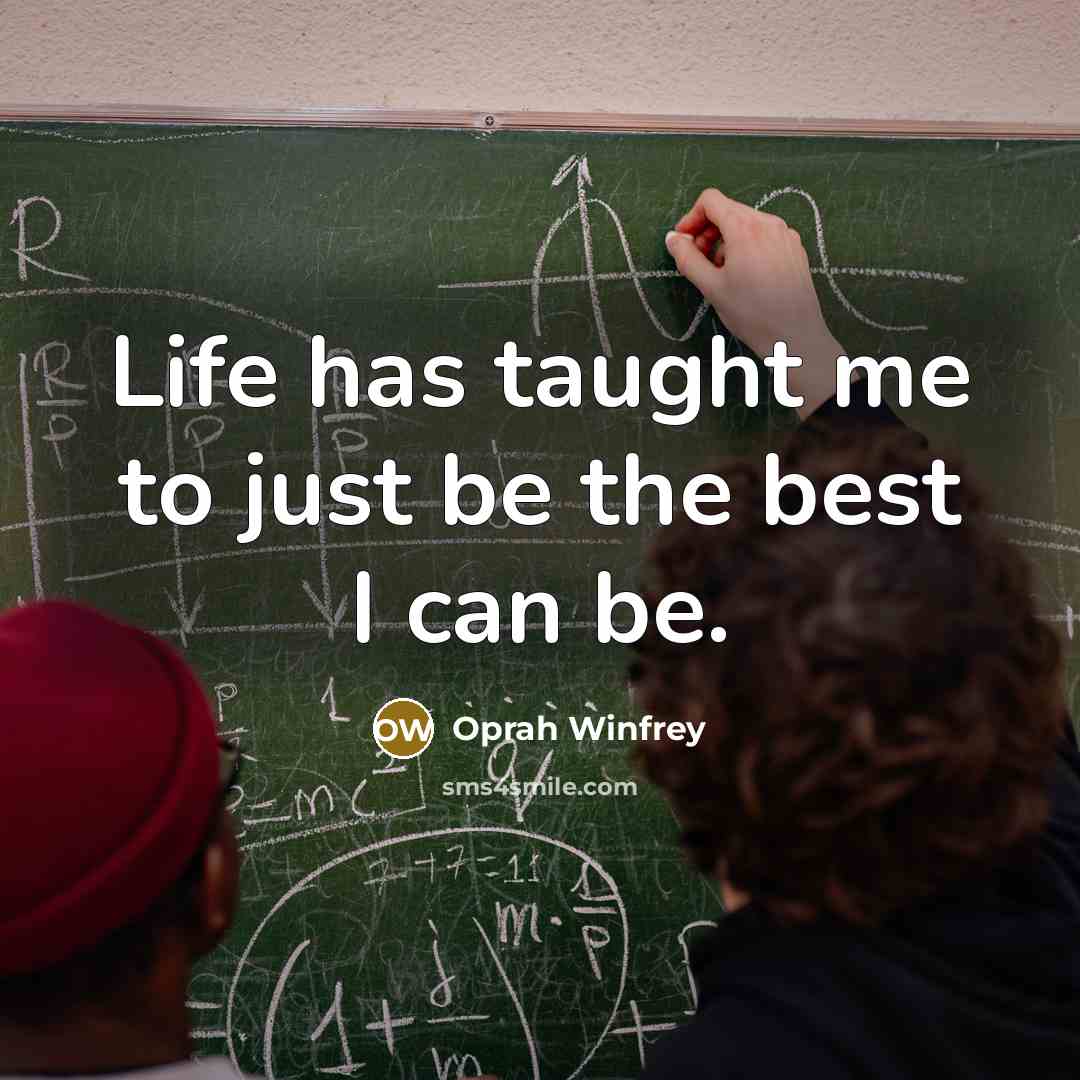 “Life has taught me to just be the best I…” quote by Oprah Winfrey