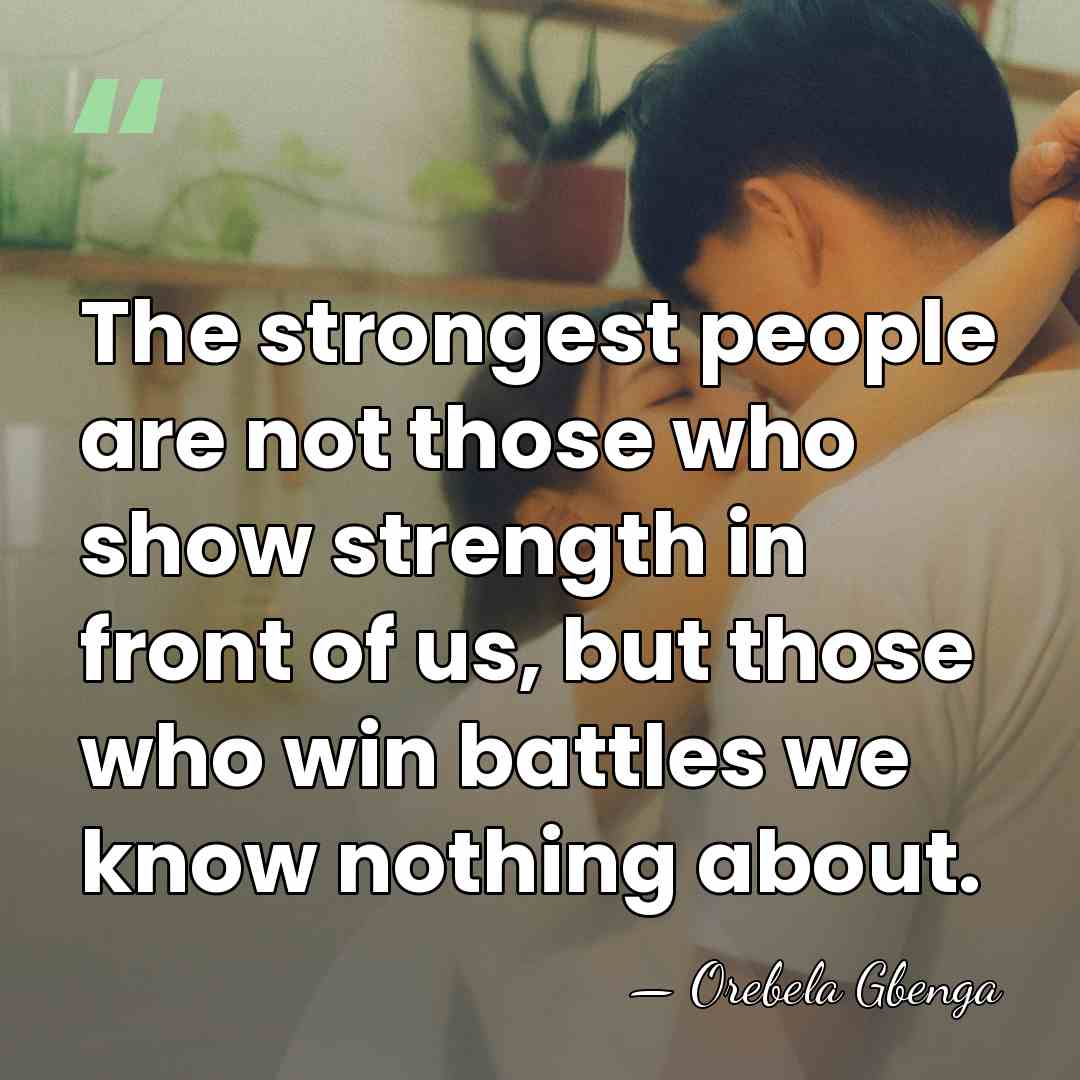 The strongest people are not those who show strength in front of&hellip; - Orebela Gbenga
