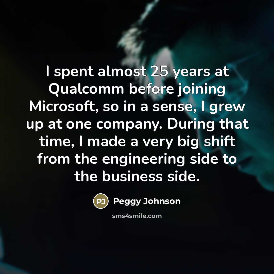 “I spent almost 25 years at Qualcomm before joining Microsoft,…” quote by Peggy Johnson