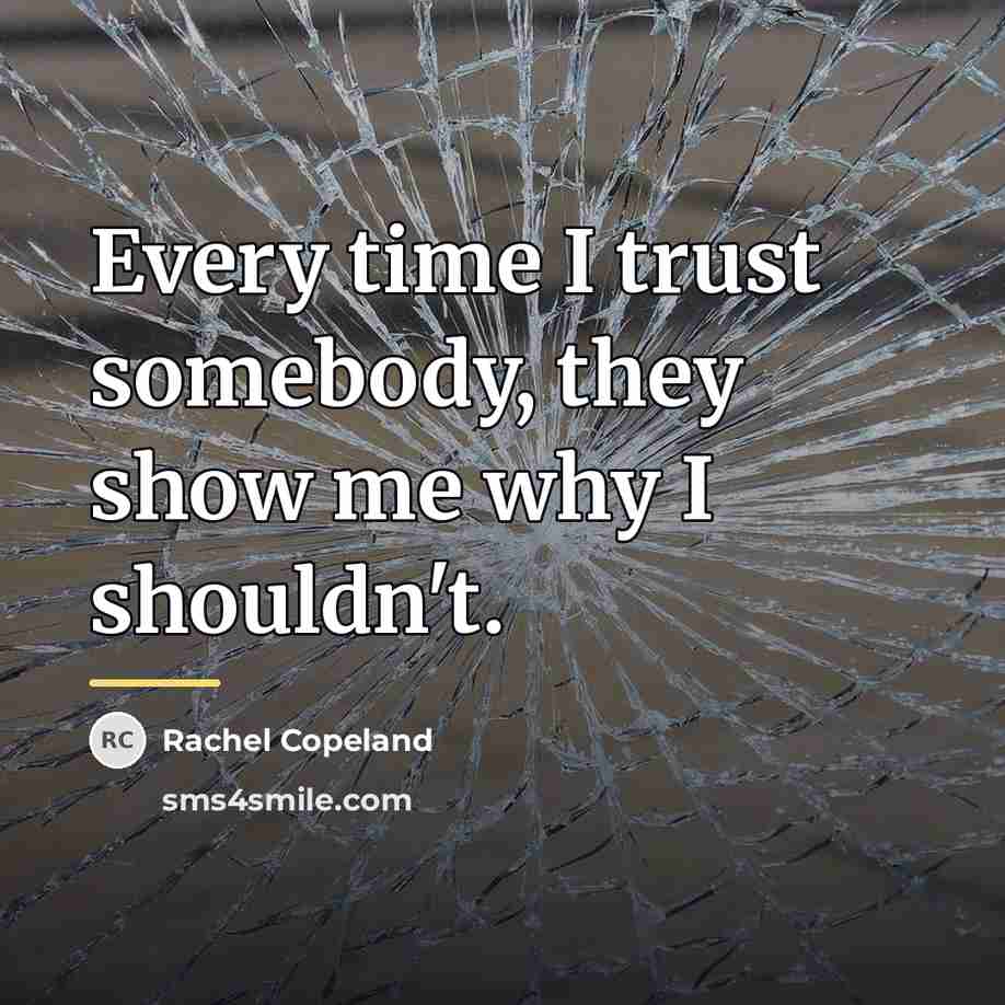 “Every time I trust somebody, they show me why I…” quote by Rachel Copeland