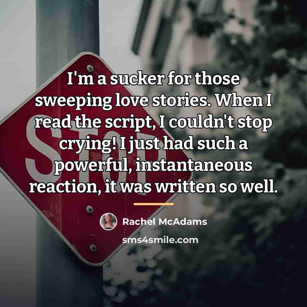 “I'm a sucker for those sweeping love stories. When I…” quote by Rachel McAdams