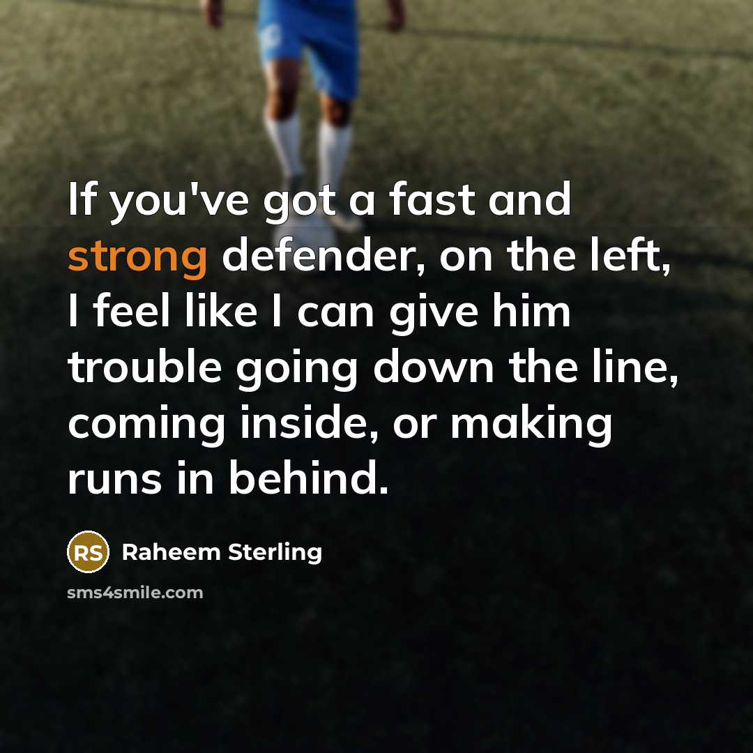 “If you've got a fast and strong defender, on the…” quote by Raheem Sterling