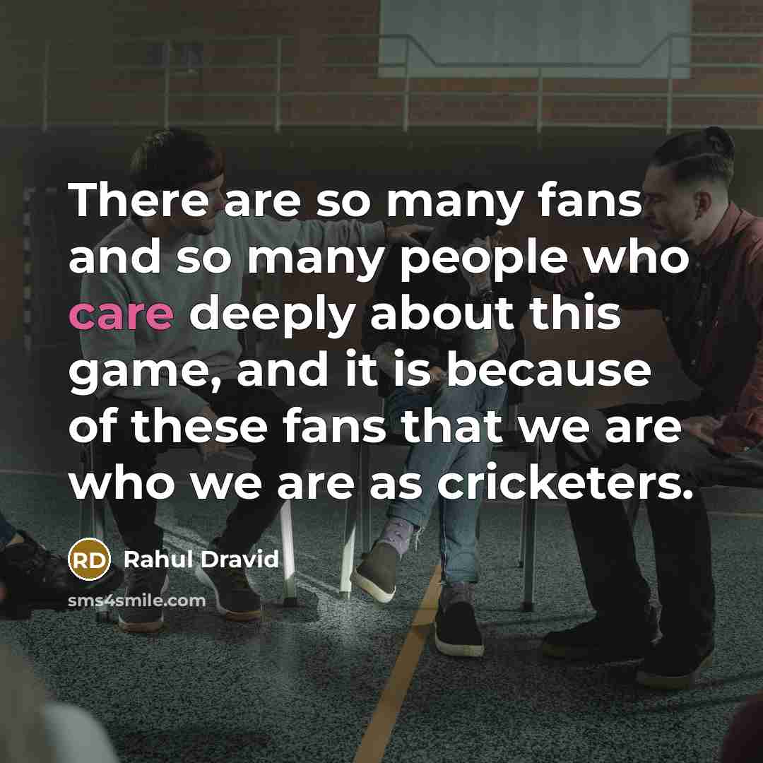 “There are so many fans and so many people who…” quote by Rahul Dravid