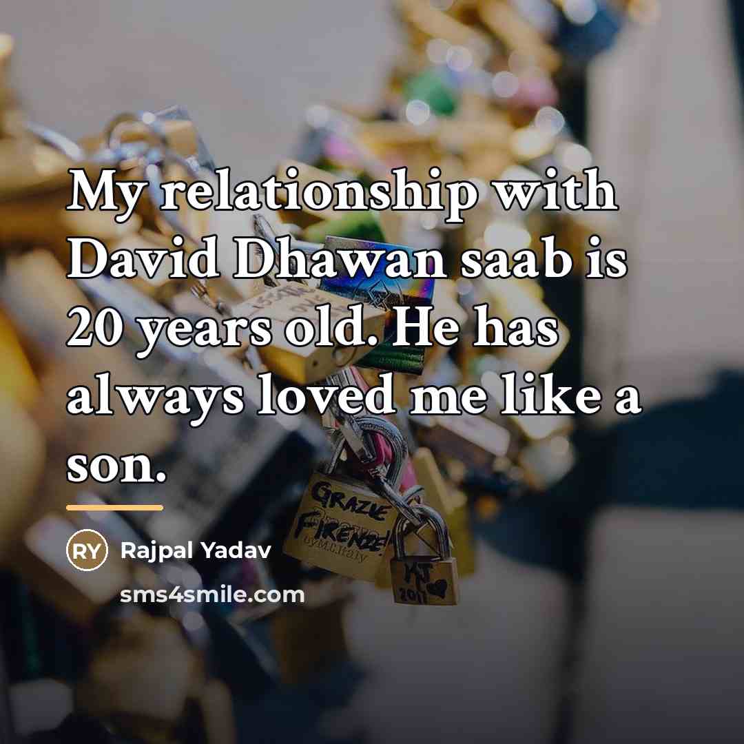 “My relationship with David Dhawan saab is 20 years old.…” quote by Rajpal Yadav