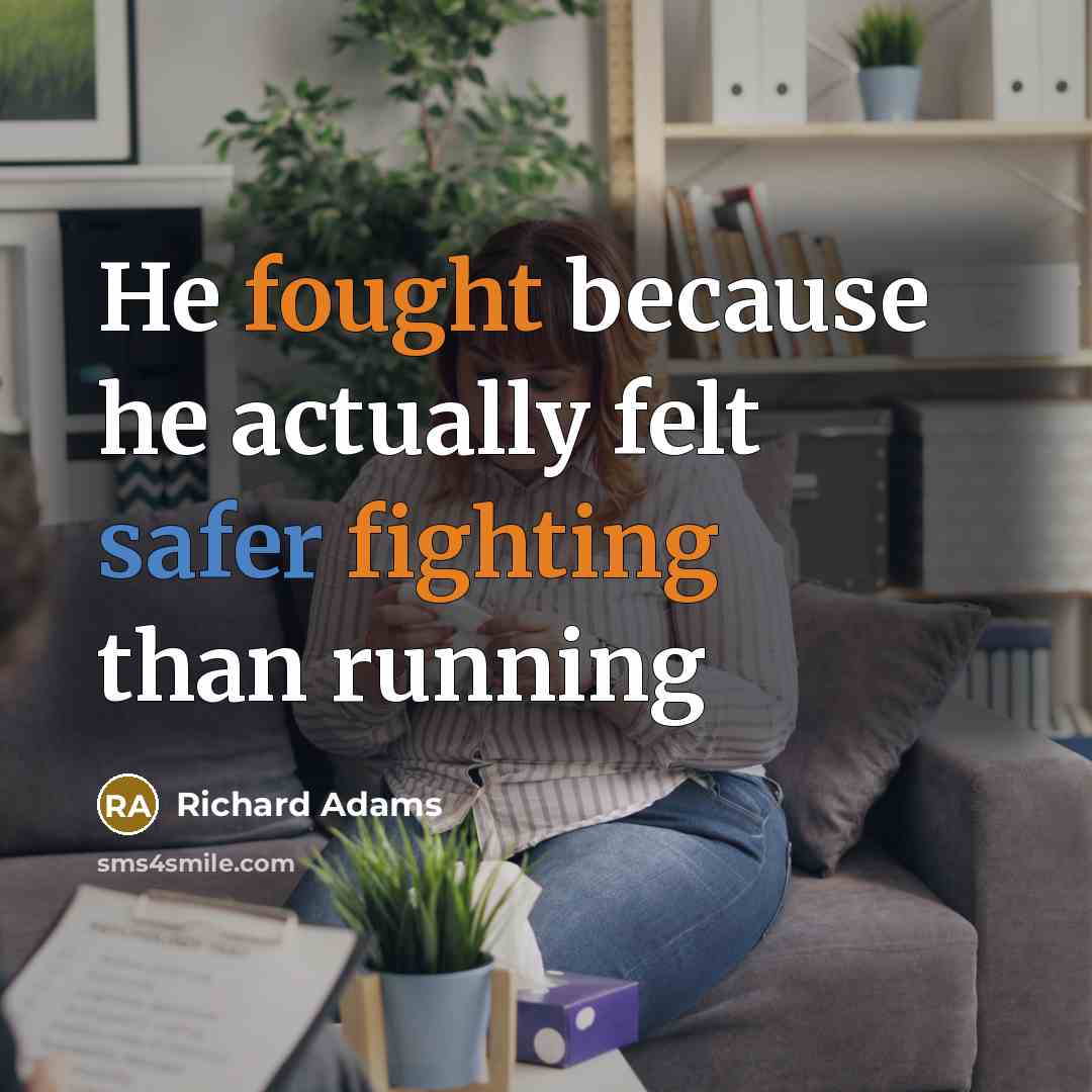 “He fought because he actually felt safer fighting than running” quote by Richard Adams