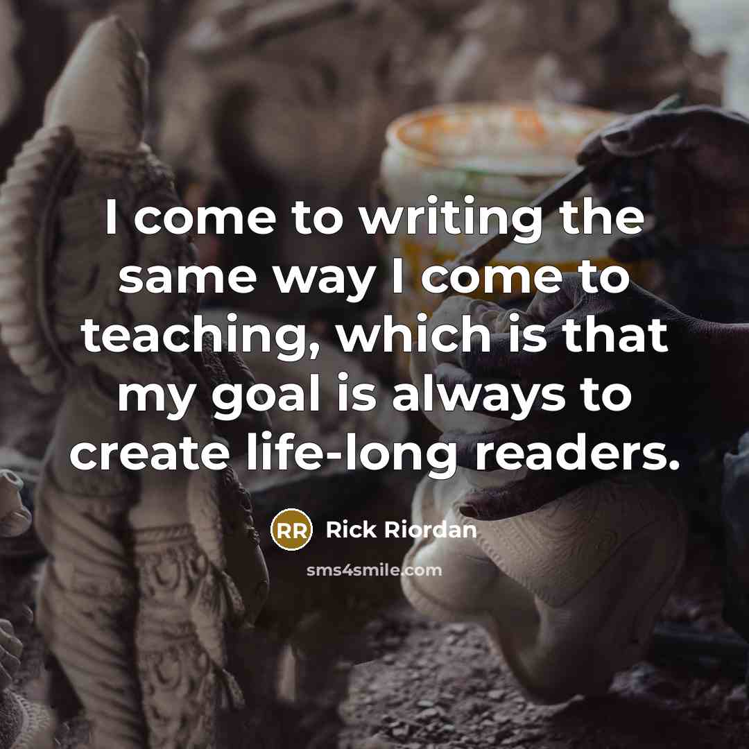 “I come to writing the same way I come to…” quote by Rick Riordan