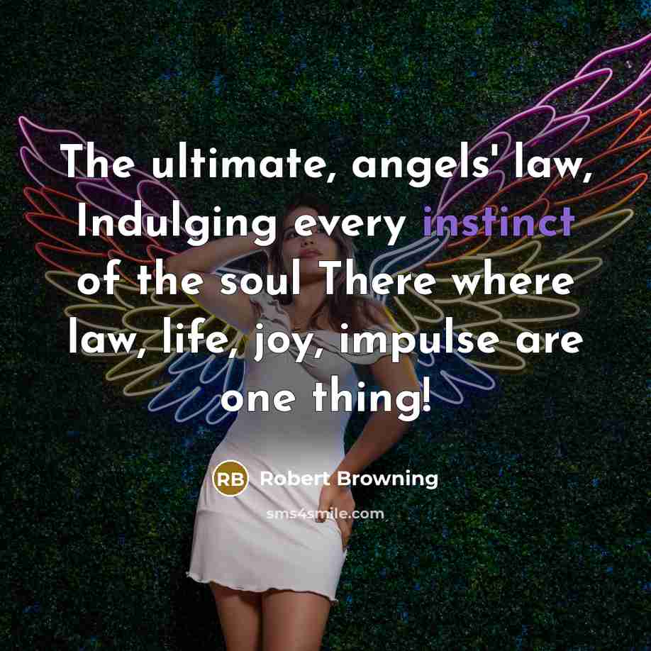 “The ultimate, angels' law, Indulging every instinct of the soul…” quote by Robert Browning