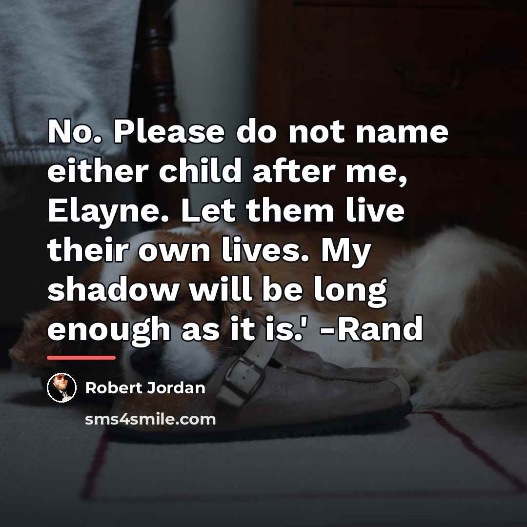 “No. Please do not name either child after me, Elayne.…” quote by Robert Jordan