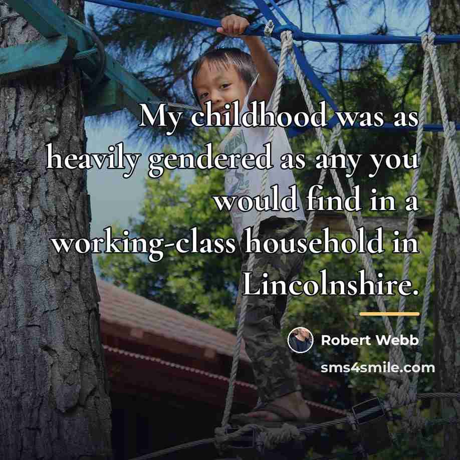 “My childhood was as heavily gendered as any you would…” quote by Robert Webb