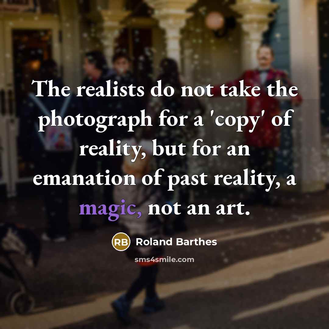 “The realists do not take the photograph for a 'copy'…” quote by Roland Barthes