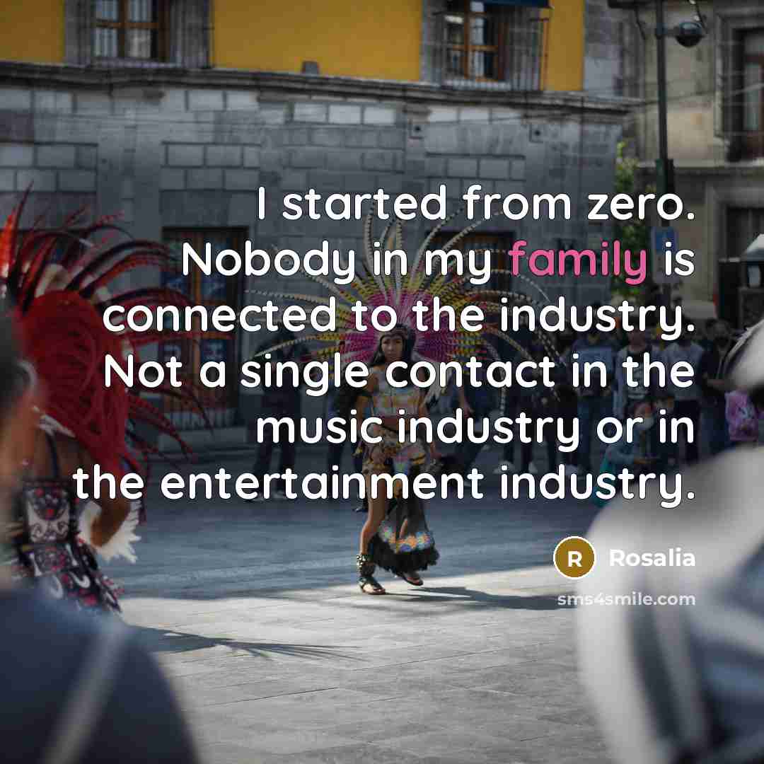 “I started from zero. Nobody in my family is connected…” quote by Rosalia