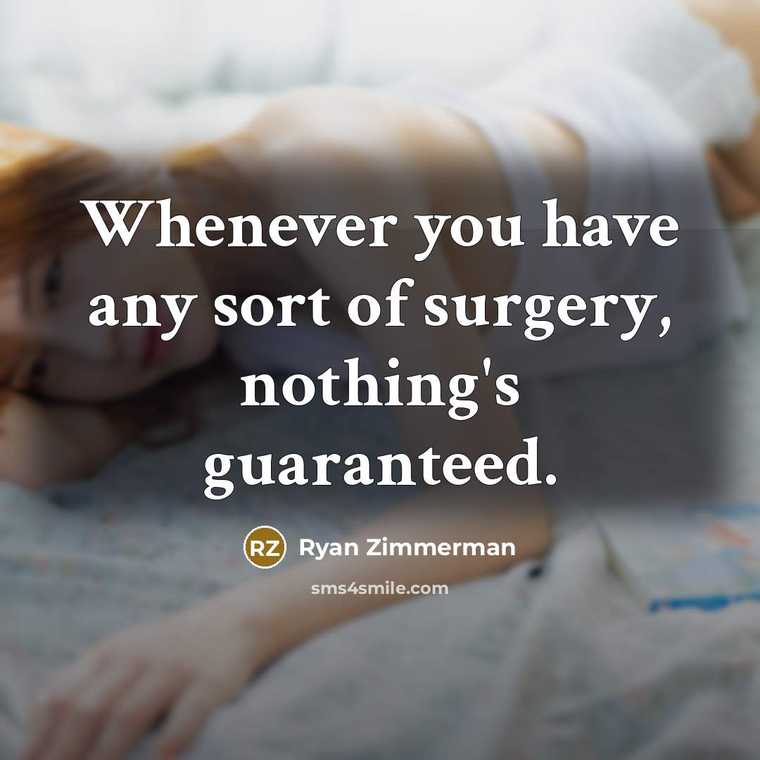 “Whenever you have any sort of surgery, nothing's guaranteed.…” quote by Ryan Zimmerman